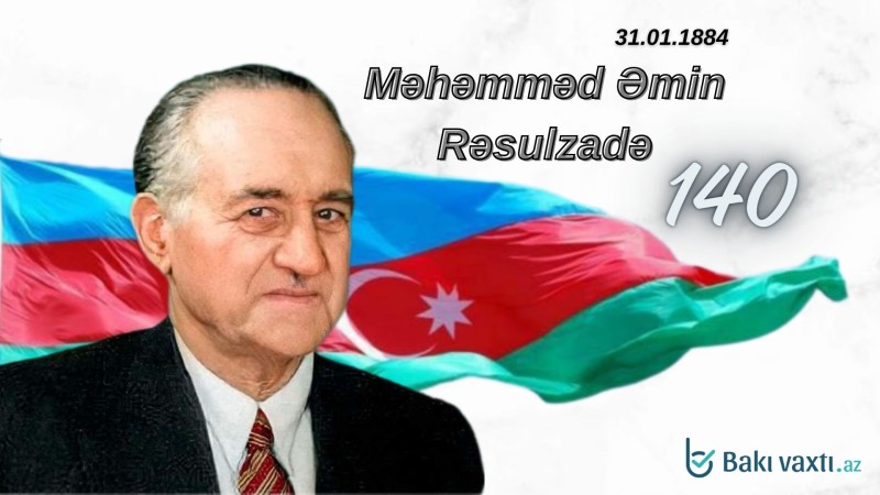 Bu gün Məhəmməd Əmin Rəsulzadənin 140 illiyidir